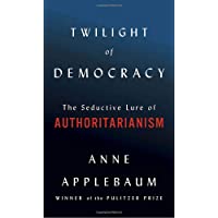 Twilight Of Democracy: The Seductive Lure of Authoritarianism